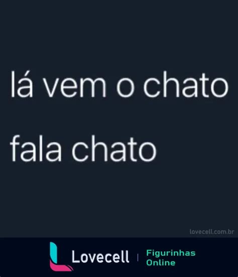 La Vem O Chato Fala Chato