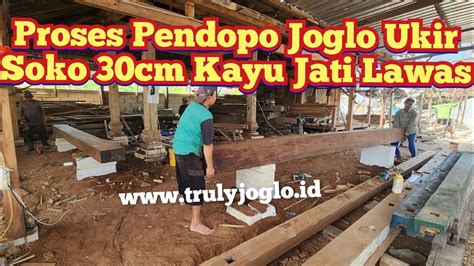 Proses Awal Pembuatan Pendopo Joglo Ukir Soko 30cm Kayu Jati Lawas Di