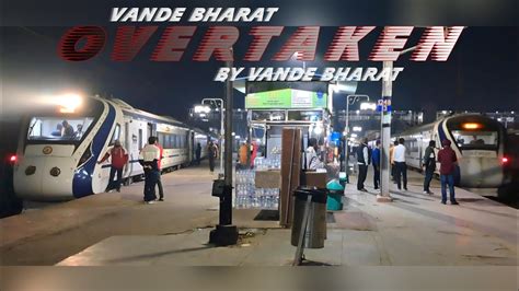 Vande Bharat Exp Overtook Vande Bharat Inaugural Spl Indian Railways