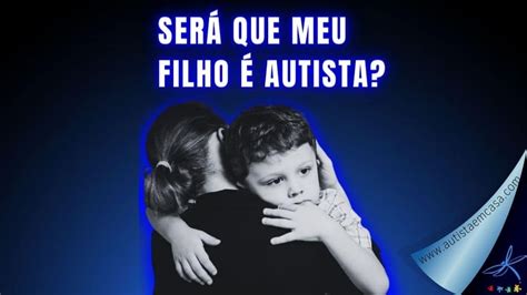 Como Saber Se Seu Filho Tem Autismo Desvende Os Sinais