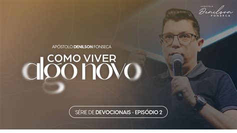 DEVOCIONAIS Como Viver Algo Novo EP 02 Ap Denilson Fonseca YouTube