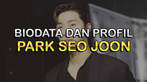 Biodata Dan Profil Aktor Park Seo Joon YouTube