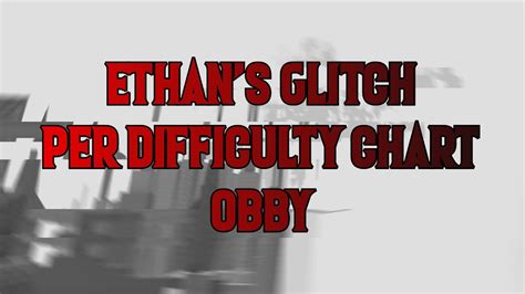 Ethan S Glitch Per Difficulty Chart Obby All Stages 1 35 Roblox