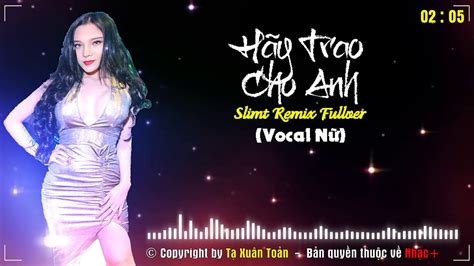 Hãy Trao Cho Anh Remix Vocal Nữ Slimt Remix Fullver YouTube