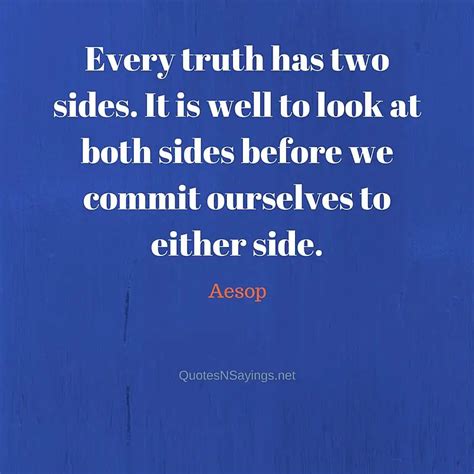 Aesop Quote - Every truth has two sides. It is well to look at ...