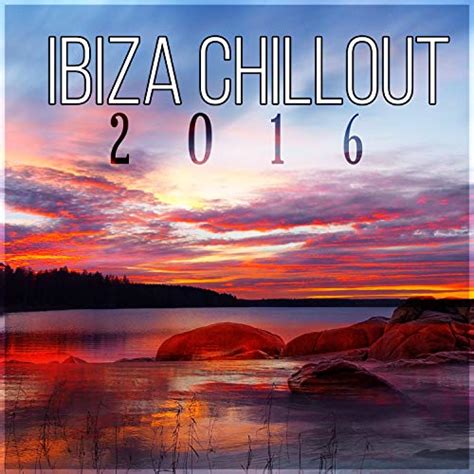 Ibiza Chillout 2016 Ibiza Lounge Chill Out Mix Peaceful Music