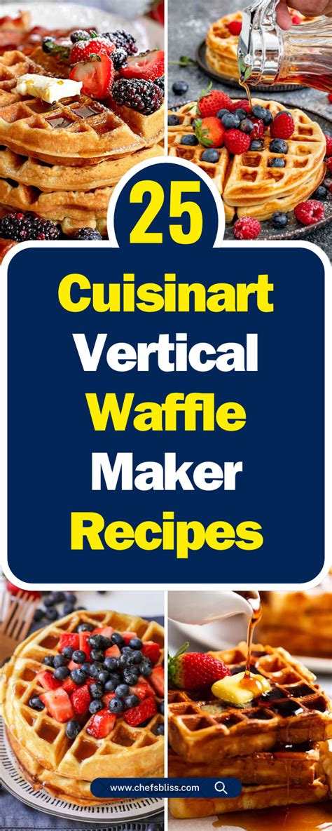 25 Delicious Cuisinart Vertical Waffle Maker Recipes For Every Craving Chefsbliss