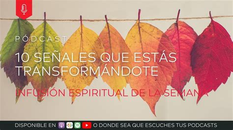 10 Señales Que Estás Transformándote en Infusión Espiritual de la