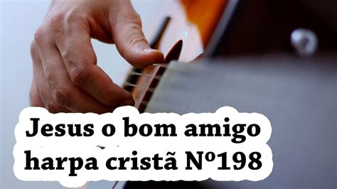 JESUS O BOM AMIGO HARPA CRISTÃ 198 violão iniciante YouTube