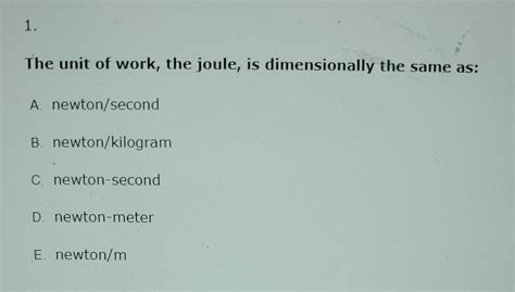 Solved The unit of work, the joule, is dimensionally the | Chegg.com