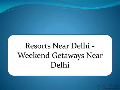 PPT Luxury Resorts For A Weekend Getaway Near Delhi PowerPoint