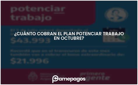 ¿cuánto Cobran El Plan Potenciar Trabajo En Octubre Actualizado 2025