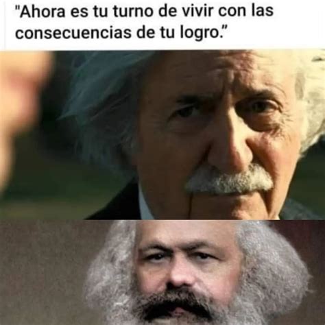 Ahora Es Tu Turno De Vivir Con Las Consecuencias De Tu Logro Memes