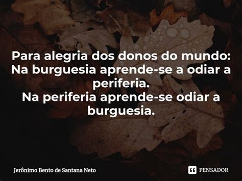 ⁠para Alegria Dos Donos Do Mundo Na Jerônimo Bento De Santana