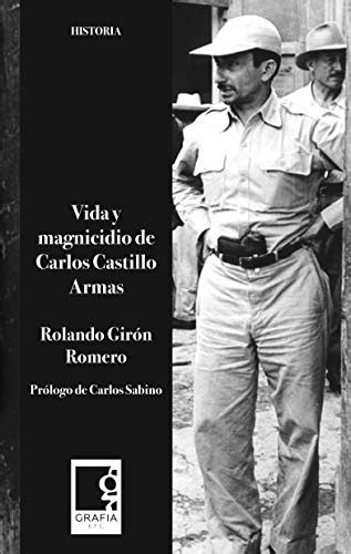 Vida y magnicidio de Carlos Castillo Armas Historia eBook Girón