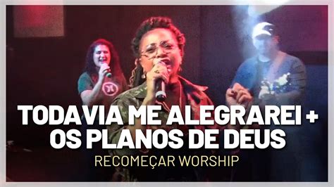 Todavia Me Alegrarei Os Planos De Deus Recome Ar Worship Cover