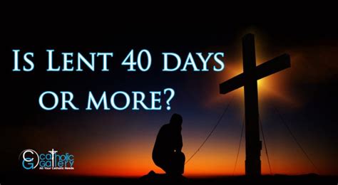 Is Lent - 40 Days or More? - Catholic Gallery