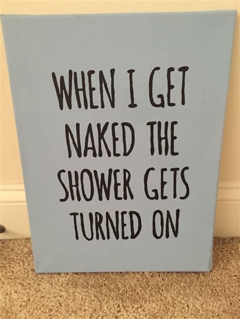 When I Get Naked The Shower Gets Turned On Novelty Sign