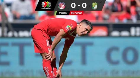 Toluca Vs León En Vivo En La Liga Mx Minuto A Minuto Del Partido