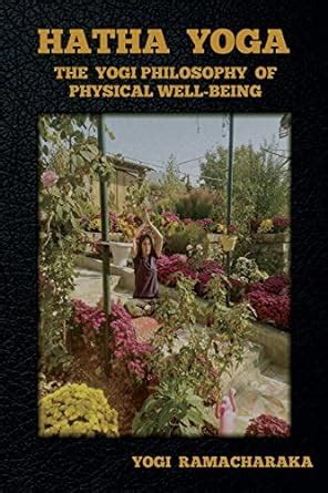 Hatha Yoga The Yogi Philosophy Of Physical Well Being Amazon Co Uk