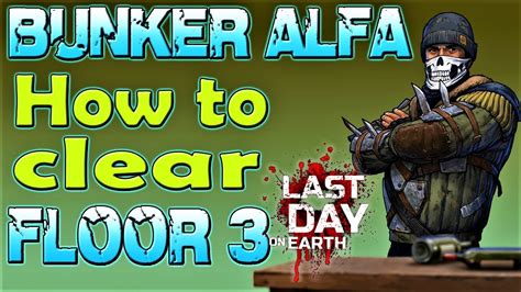 How To Clear Floor Bunker Alfa Ldoe Last Day On Earth Youtube