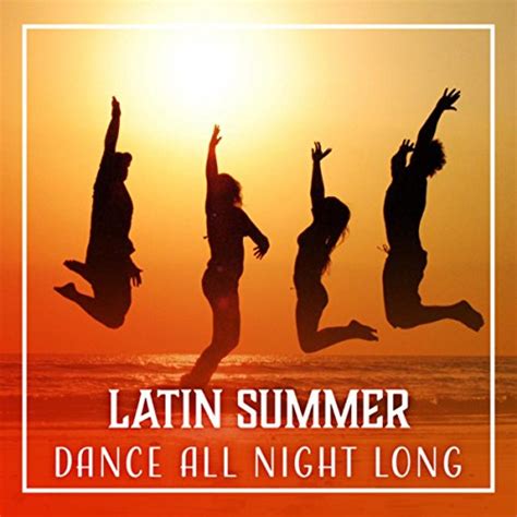 Amazon Latin Summer Dance All Night Long The Best Collection For