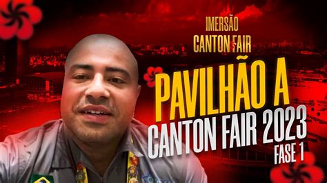 CANTON FAIR 2023 PAVILHÃO A FASE 1 YouTube