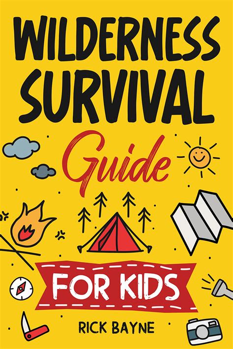 Wilderness Survival Guide for Kids: How to Build a Fire, Perform First ...