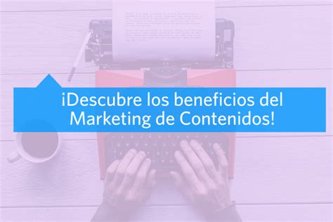 Beneficios Del Marketing De Contenidos Mav Marketing Digital