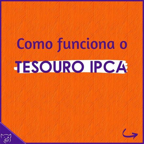 Que Tal Falarmos Um Pouco Sobre Como Funciona O Tesouro IPCA