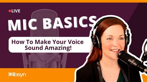 Mic Basics How To Make Your Voice Sound Amazing Youtube