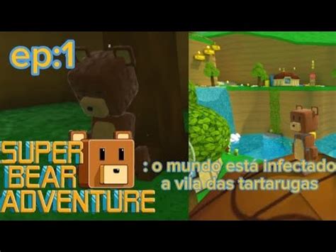 Super Bear Adventure Ep1 A Vila Das Tartarugas YouTube