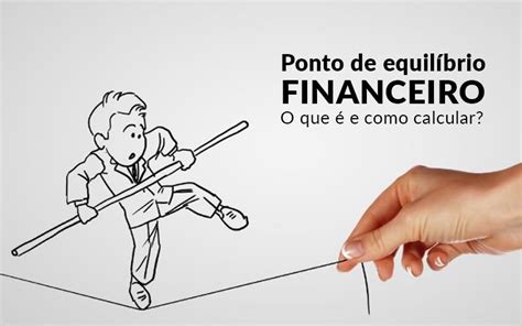 Ponto De Equilíbrio Financeiro O Que é E Como Calcular