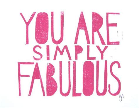 You Are Simply Fabulous Marvelous Darling This Original Hand Pulled