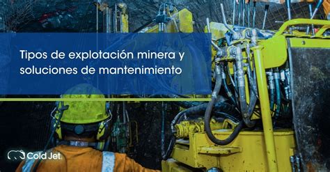 Tipos De Explotaci N Minera Y Soluciones De Mantenimiento