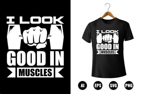 I Look Good In Muscles Graphic By Aftabul2001 Creative Fabrica