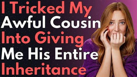 I Tricked My Awful Cousin Into Giving Me His Entire Inheritance Reddit Revenge Stories Youtube