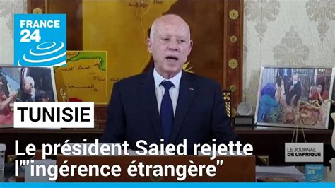 Tunisie le président Saied rejette l ingérence étrangère et