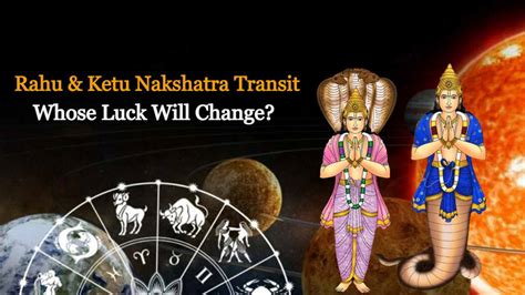 Rahu Ketu Nakshatra Transit In Impact On Zodiac Signs