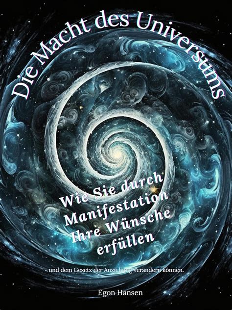 Macht des Universums Wie Sie durch Manifestation Ihre Wünsche