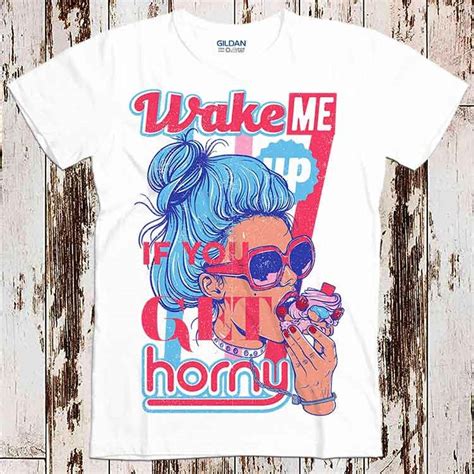 Wake Me Up If You Get Horny Naughty Sexy Girl Unisex Top Gift Etsy