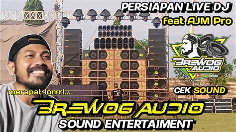 CEK SOUND BREWOG AUDIO PERSIAPAN LIVE DJ FEAT AJM PRO HORREG POLLL