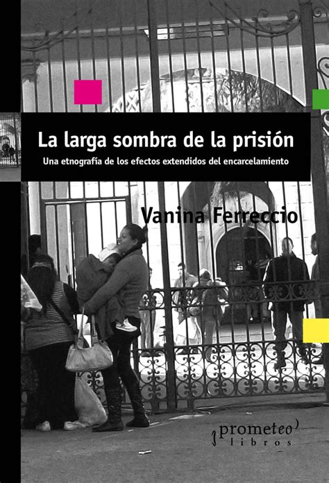 Larga Sombra De La Prision La Etnografia De Los Efectos Extendidos