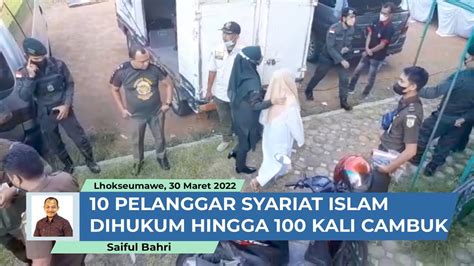 Pelanggar Syariat Islam Di Lhokseumawe Dicambuk Youtube