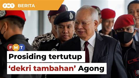 Prosiding Najib Berkait Dekri Tambahan Agong Diadakan Secara Tertutup