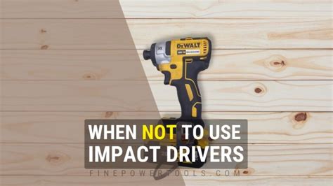 When Not To Use An Impact Driver 7 Situations To Avoid