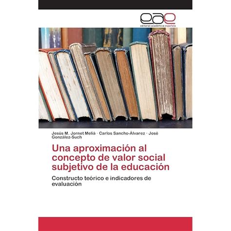 Buy Una Aproximación Al Concepto De Valor Social Subjetivo De La Educación Constructo Teórico E