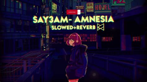 Say3am Amnesia Perfect Slowed Reverb Youtube