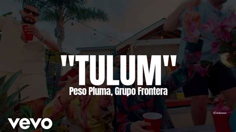 Peso Pluma Grupo Frontera TULUM LETRA Estreno 2023 YouTube