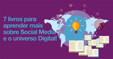 7 Livros Para Aprender Mais Sobre Social Media E O Universo Digital